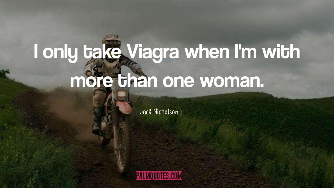 Jack Nicholson Quotes: I only take Viagra when