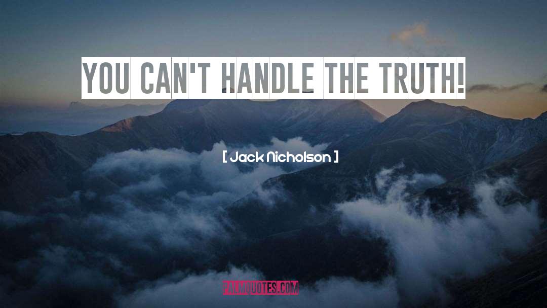 Jack Nicholson Quotes: You can't handle the truth!