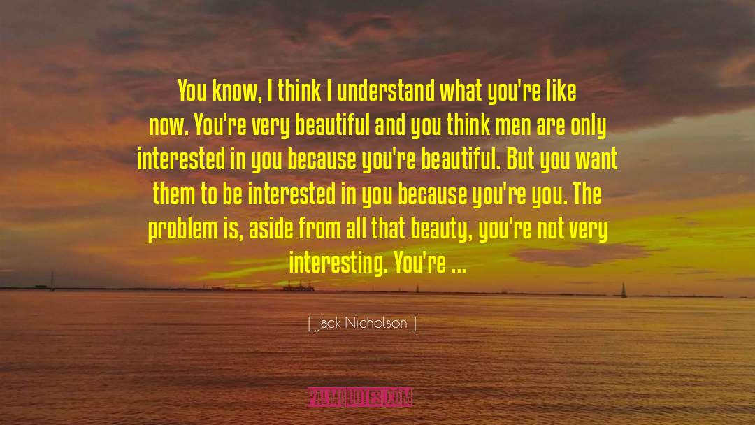 Jack Nicholson Quotes: You know, I think I