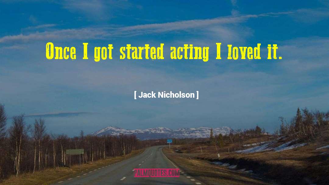 Jack Nicholson Quotes: Once I got started acting
