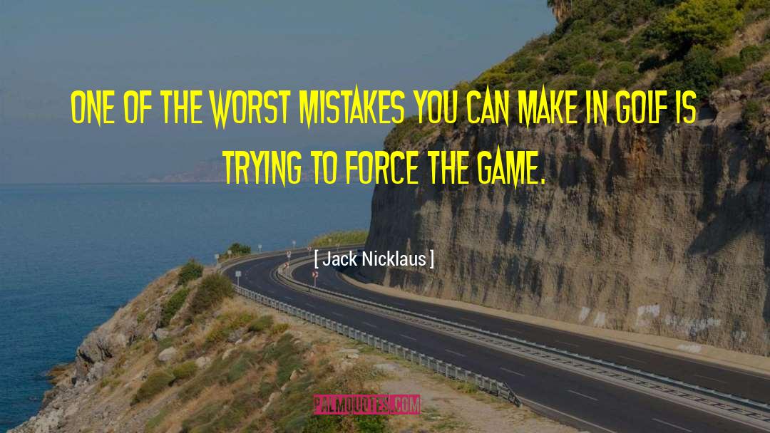 Jack Nicklaus Quotes: One of the worst mistakes