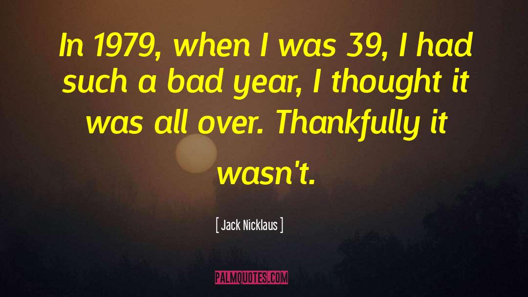 Jack Nicklaus Quotes: In 1979, when I was