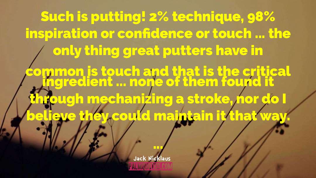 Jack Nicklaus Quotes: Such is putting! 2% technique,