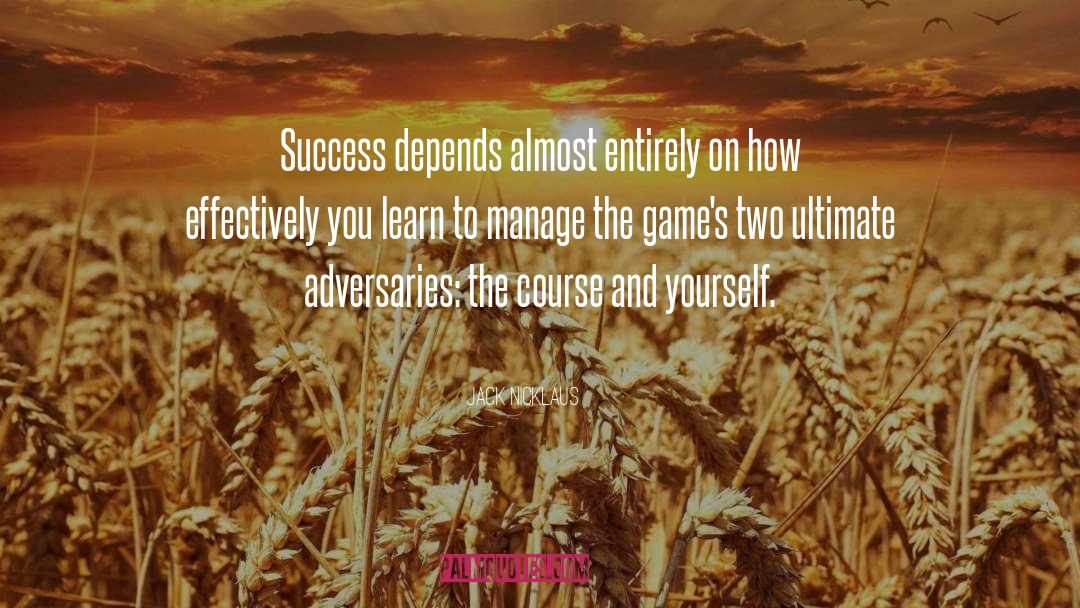 Jack Nicklaus Quotes: Success depends almost entirely on