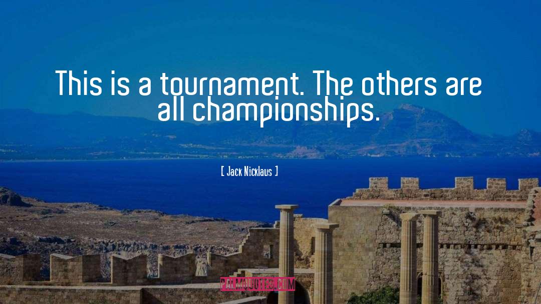 Jack Nicklaus Quotes: This is a tournament. The