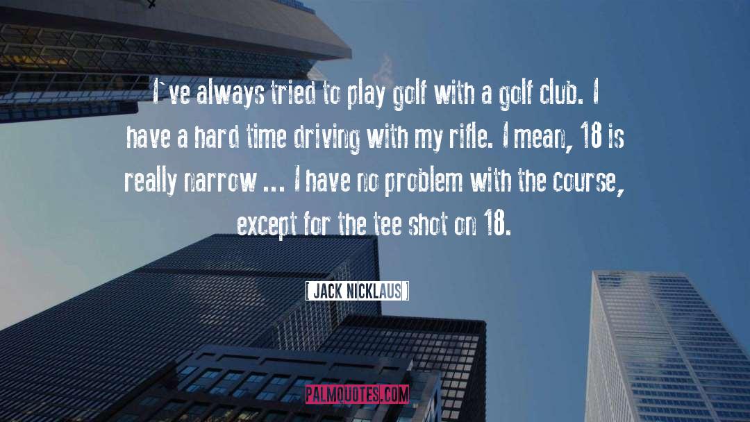 Jack Nicklaus Quotes: I've always tried to play