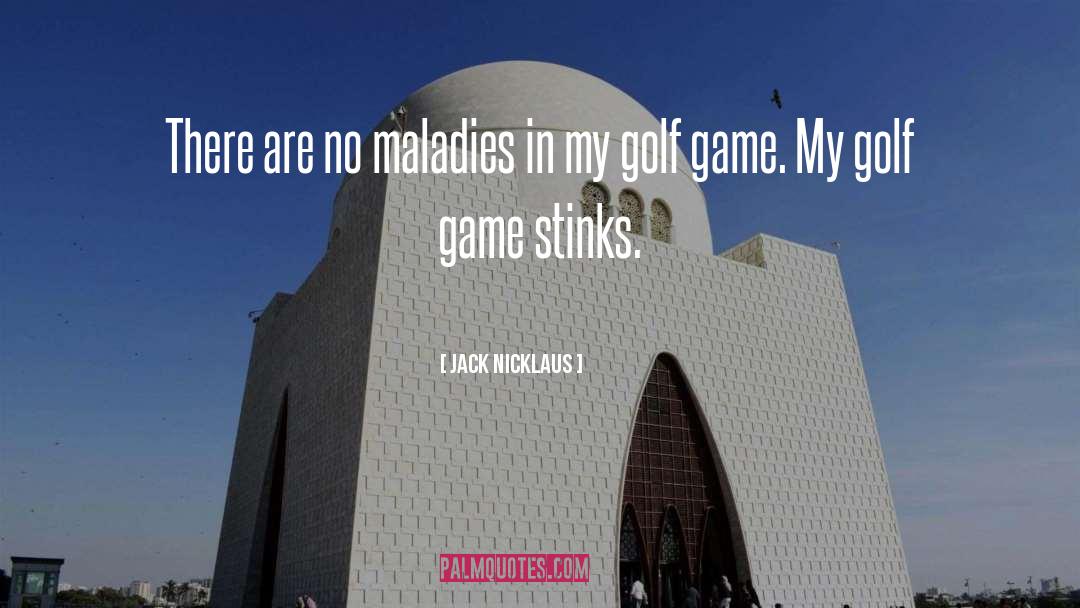 Jack Nicklaus Quotes: There are no maladies in
