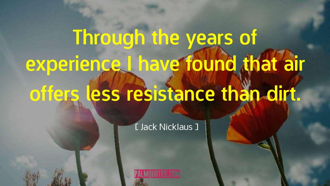Jack Nicklaus Quotes: Through the years of experience