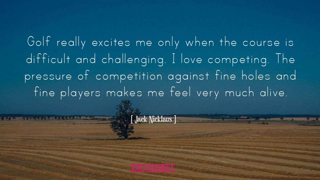 Jack Nicklaus Quotes: Golf really excites me only