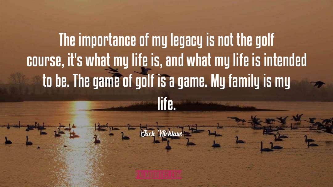 Jack Nicklaus Quotes: The importance of my legacy