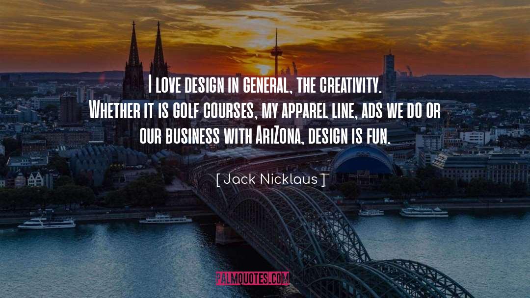 Jack Nicklaus Quotes: I love design in general,