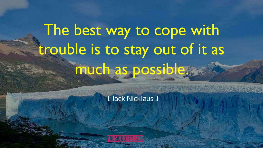 Jack Nicklaus Quotes: The best way to cope
