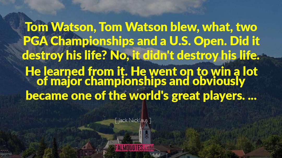 Jack Nicklaus Quotes: Tom Watson, Tom Watson blew,