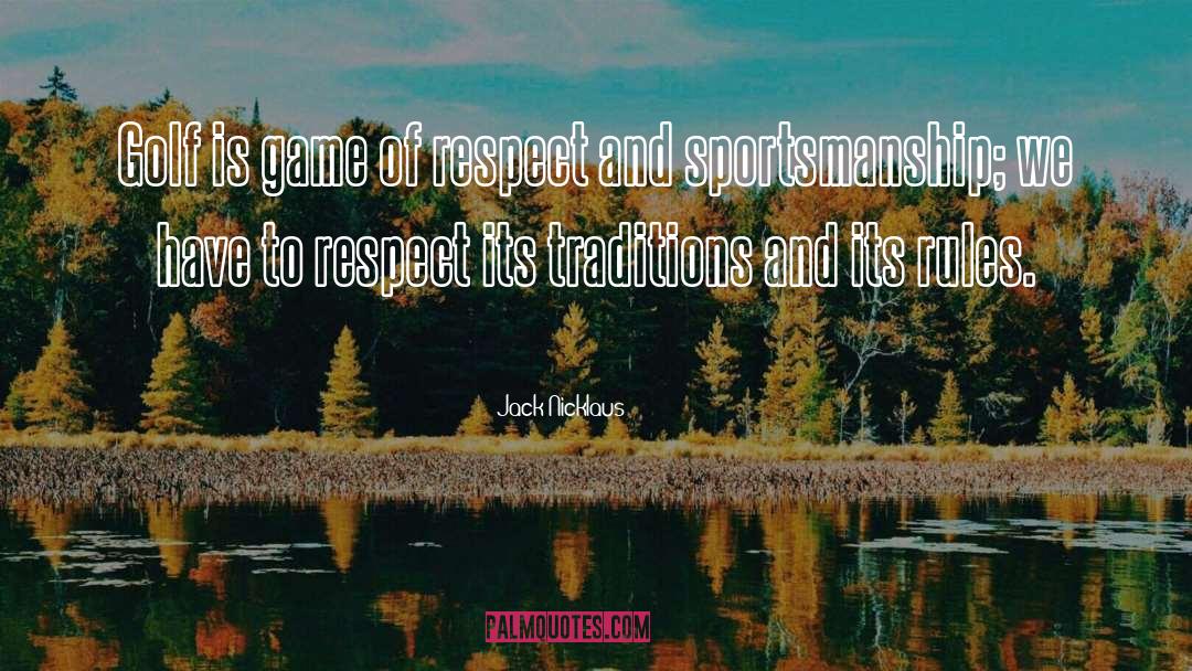 Jack Nicklaus Quotes: Golf is game of respect