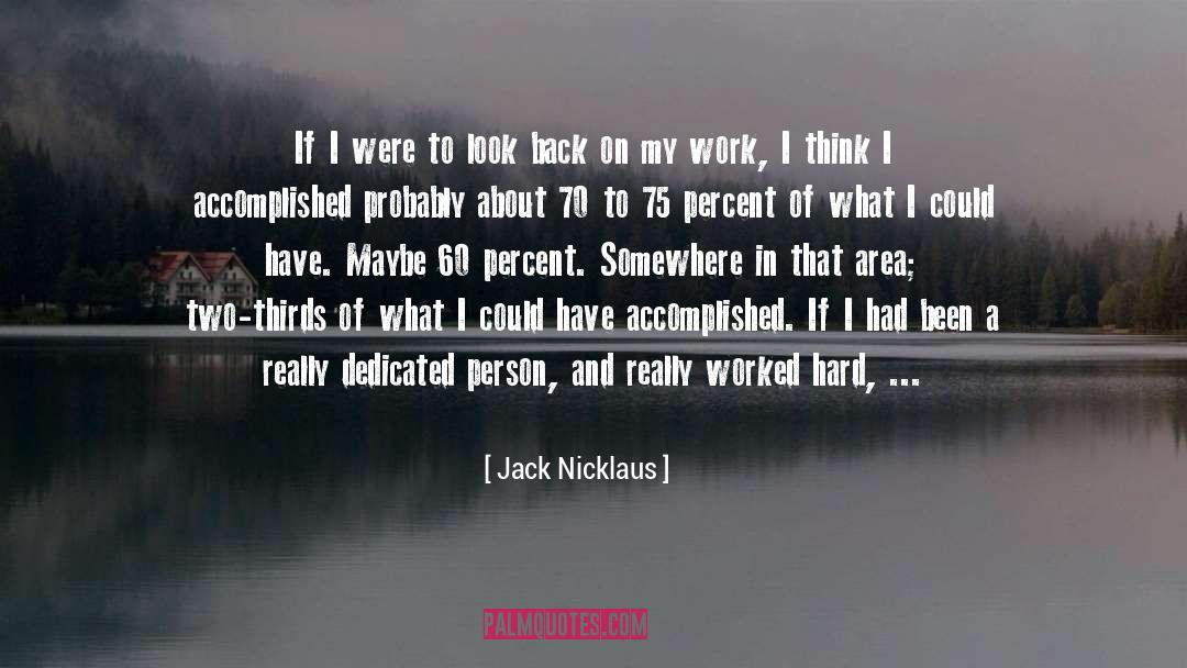 Jack Nicklaus Quotes: If I were to look