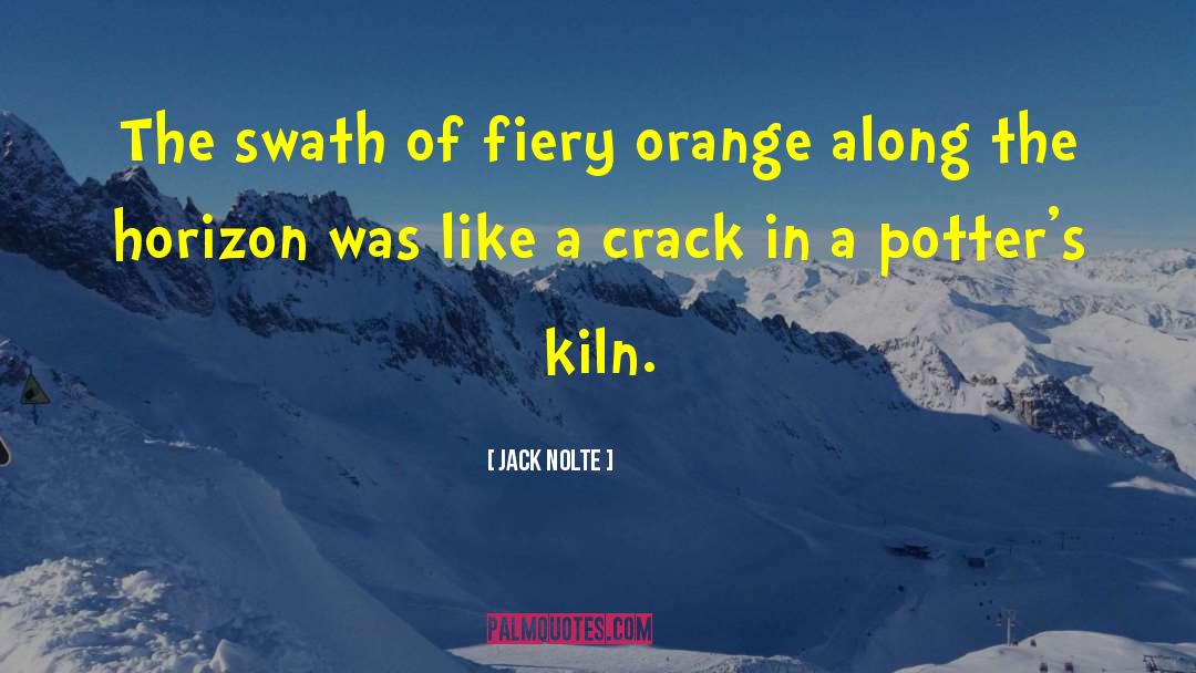 Jack Nolte Quotes: The swath of fiery orange