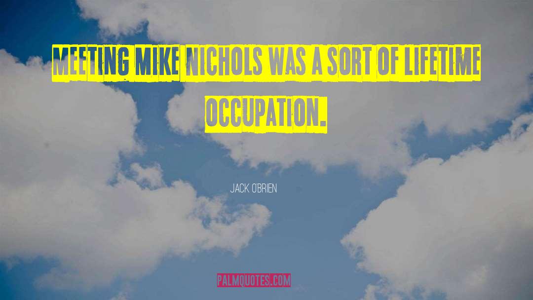 Jack O'Brien Quotes: Meeting Mike Nichols was a