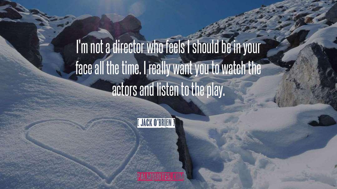 Jack O'Brien Quotes: I'm not a director who