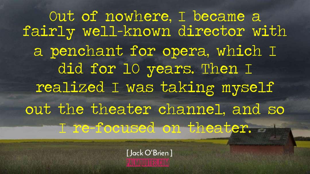 Jack O'Brien Quotes: Out of nowhere, I became