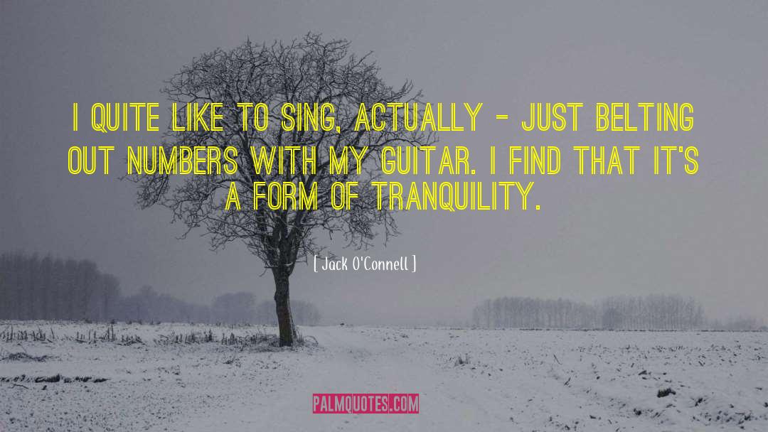 Jack O'Connell Quotes: I quite like to sing,