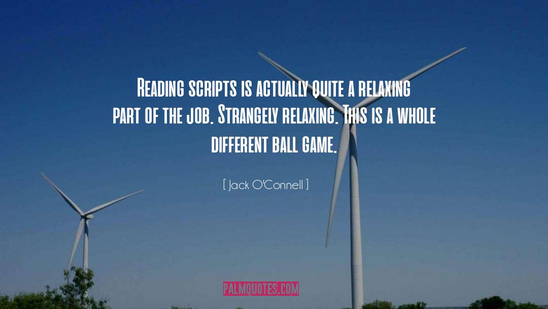 Jack O'Connell Quotes: Reading scripts is actually quite