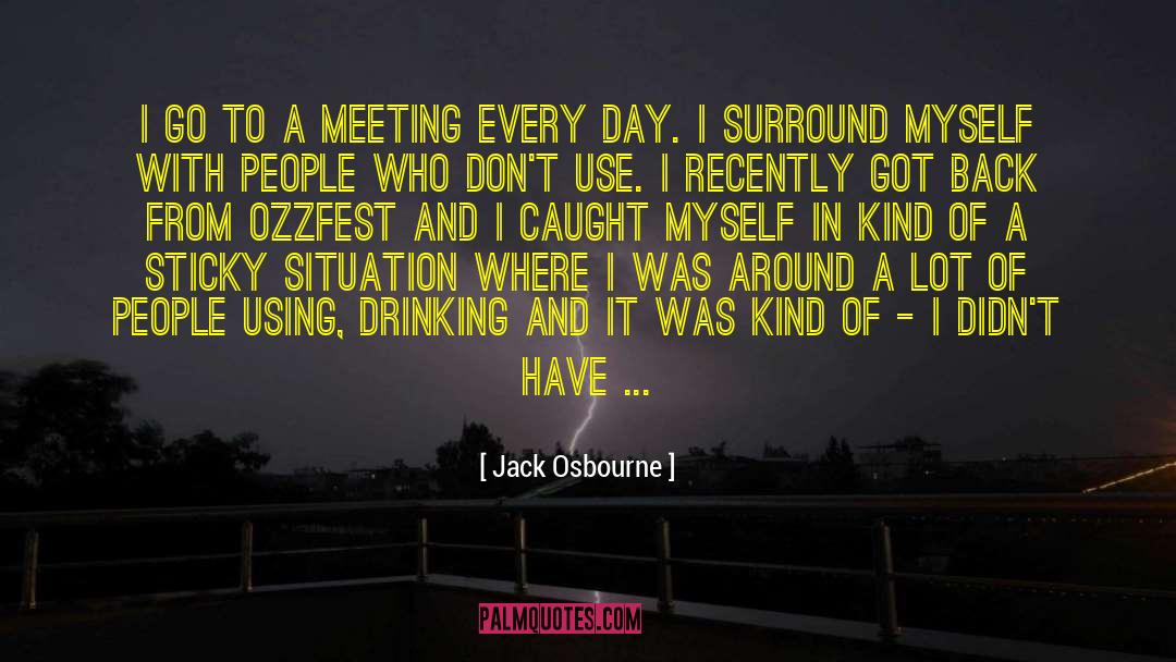 Jack Osbourne Quotes: I go to a meeting