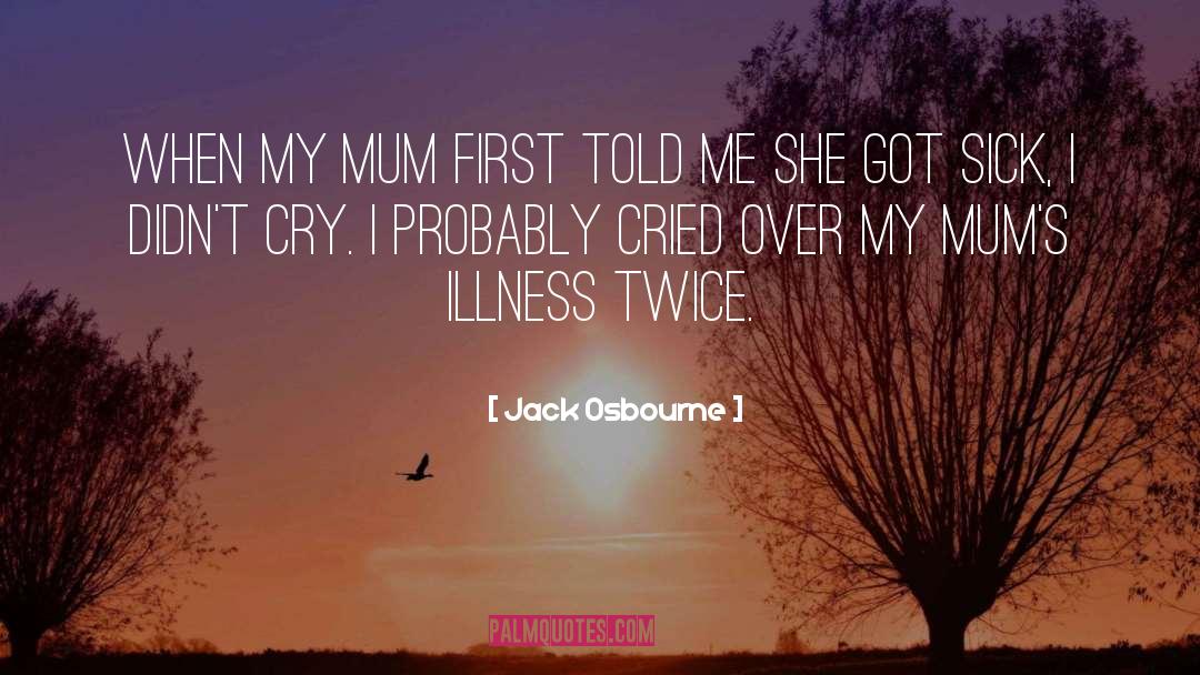 Jack Osbourne Quotes: When my mum first told