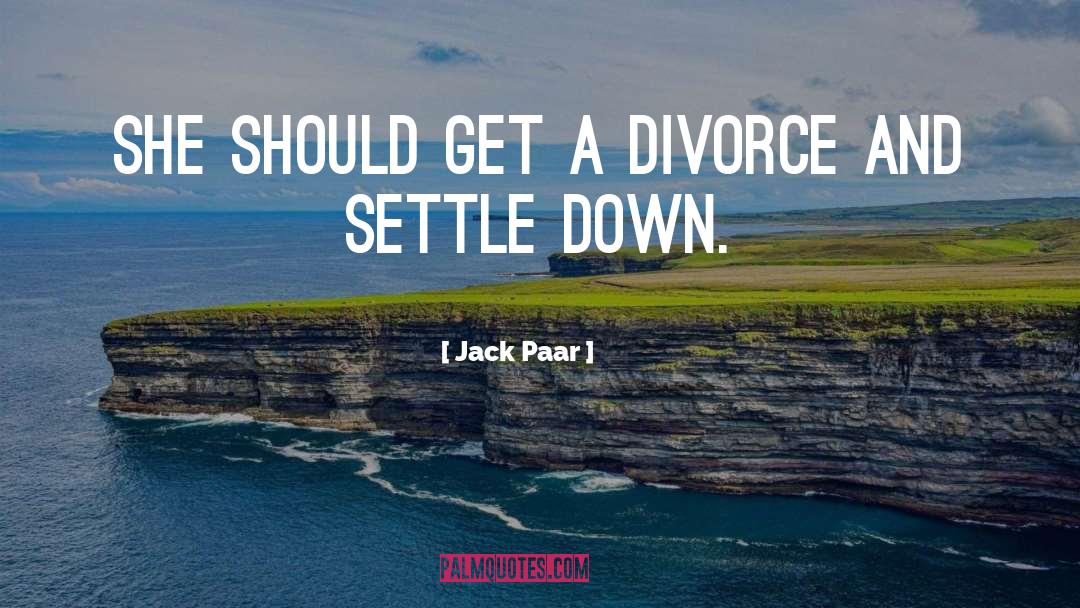 Jack Paar Quotes: She should get a divorce