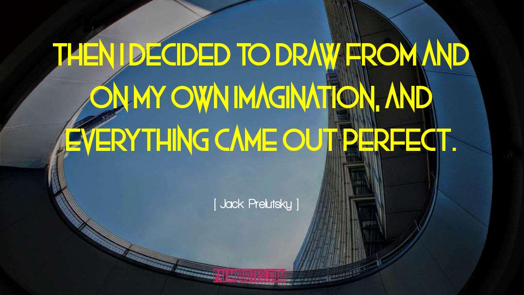 Jack Prelutsky Quotes: Then I decided to draw