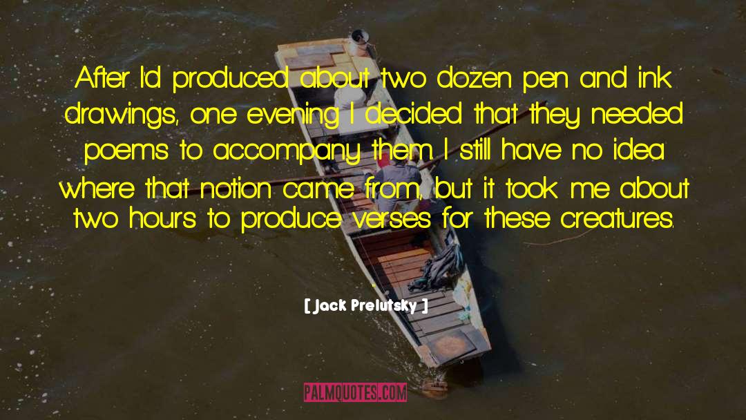 Jack Prelutsky Quotes: After I'd produced about two