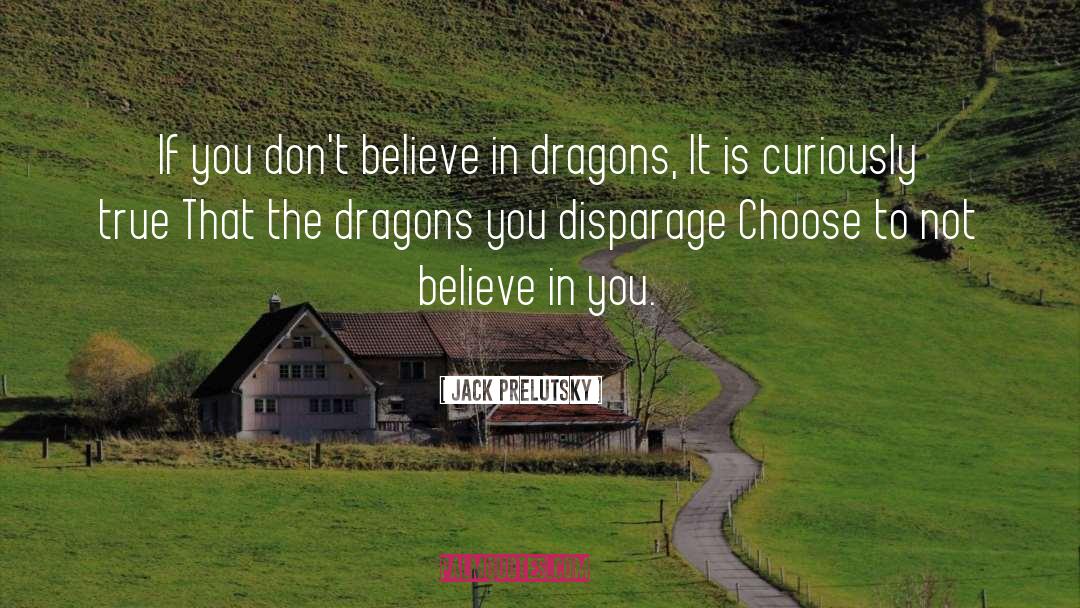 Jack Prelutsky Quotes: If you don't believe in