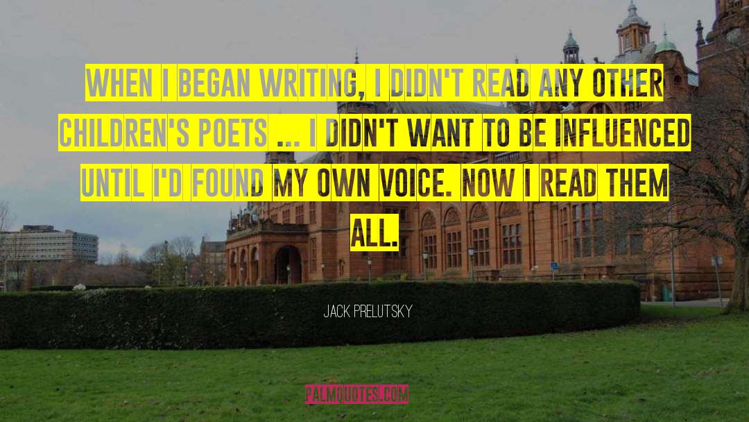 Jack Prelutsky Quotes: When I began writing, I