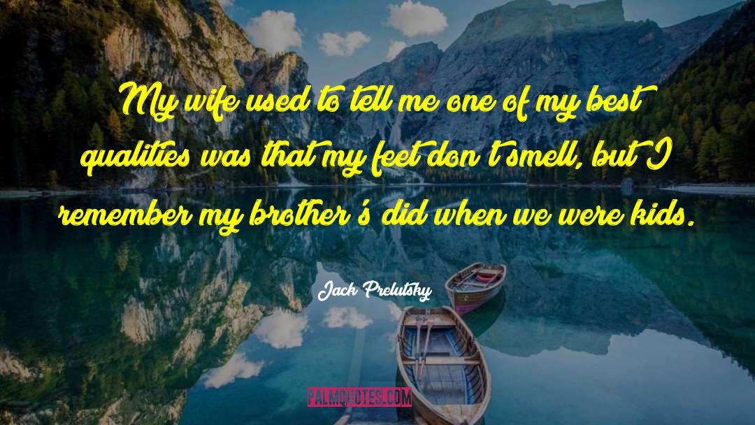 Jack Prelutsky Quotes: My wife used to tell
