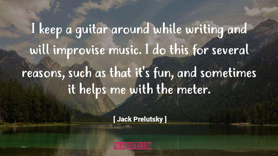 Jack Prelutsky Quotes: I keep a guitar around