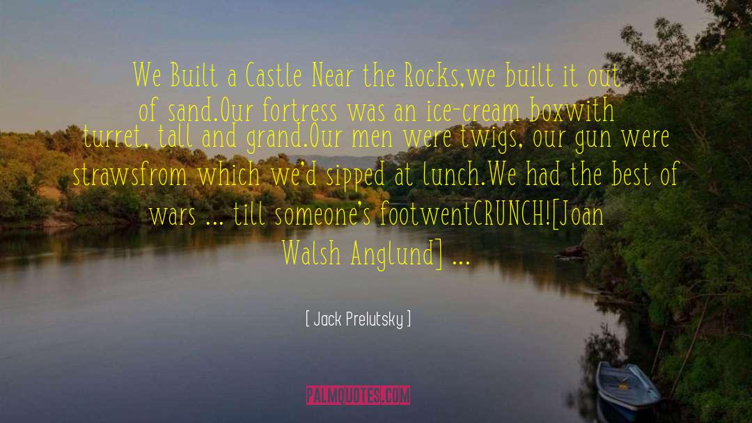 Jack Prelutsky Quotes: We Built a Castle Near