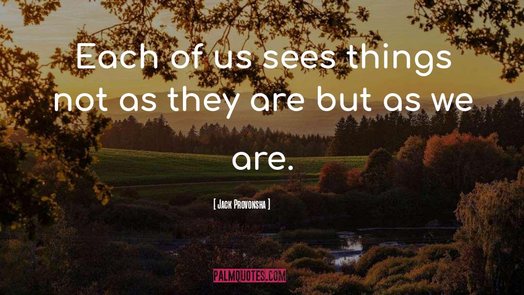 Jack Provonsha Quotes: Each of us sees things