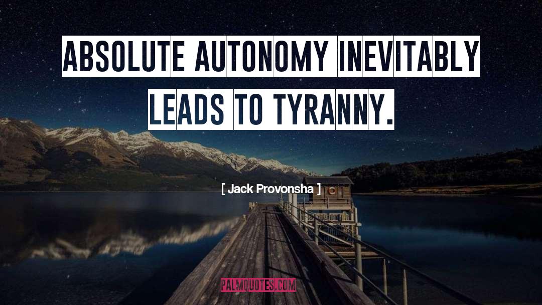 Jack Provonsha Quotes: Absolute autonomy inevitably leads to