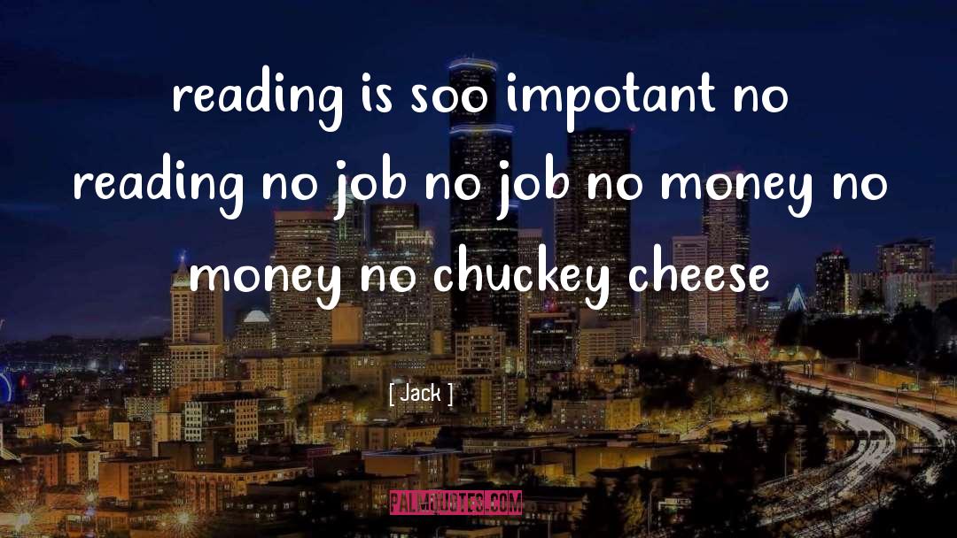 Jack Quotes: reading is soo impotant no