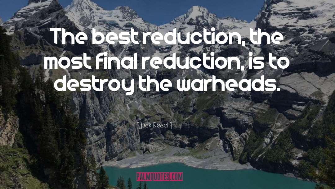 Jack Reed Quotes: The best reduction, the most