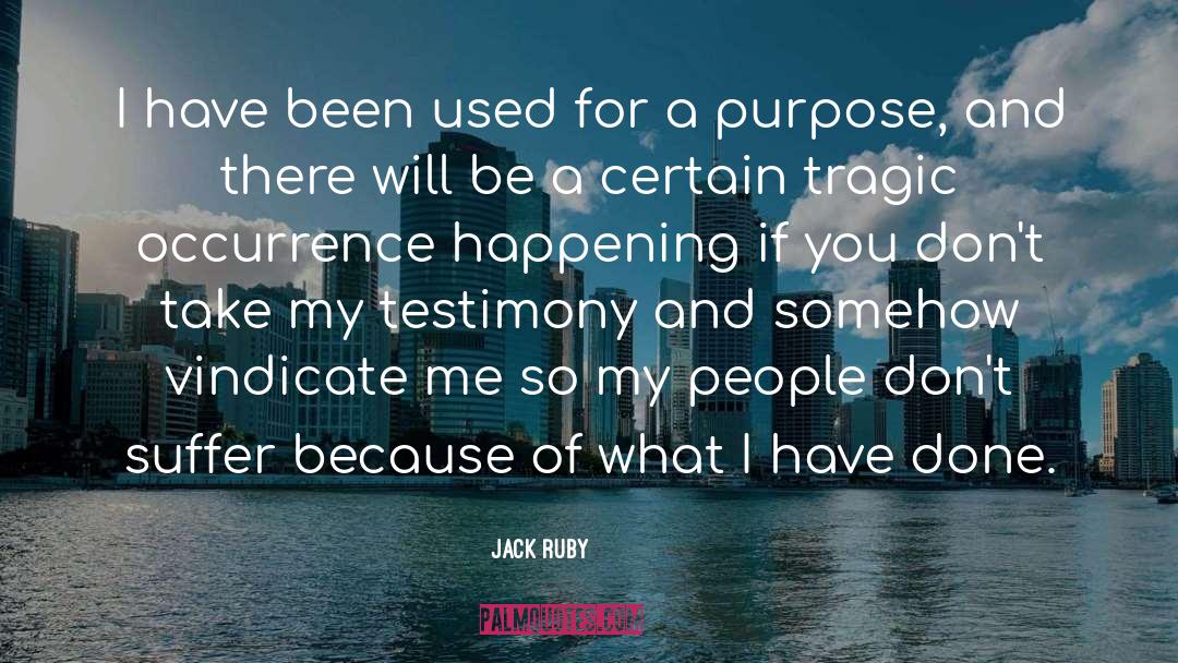 Jack Ruby Quotes: I have been used for