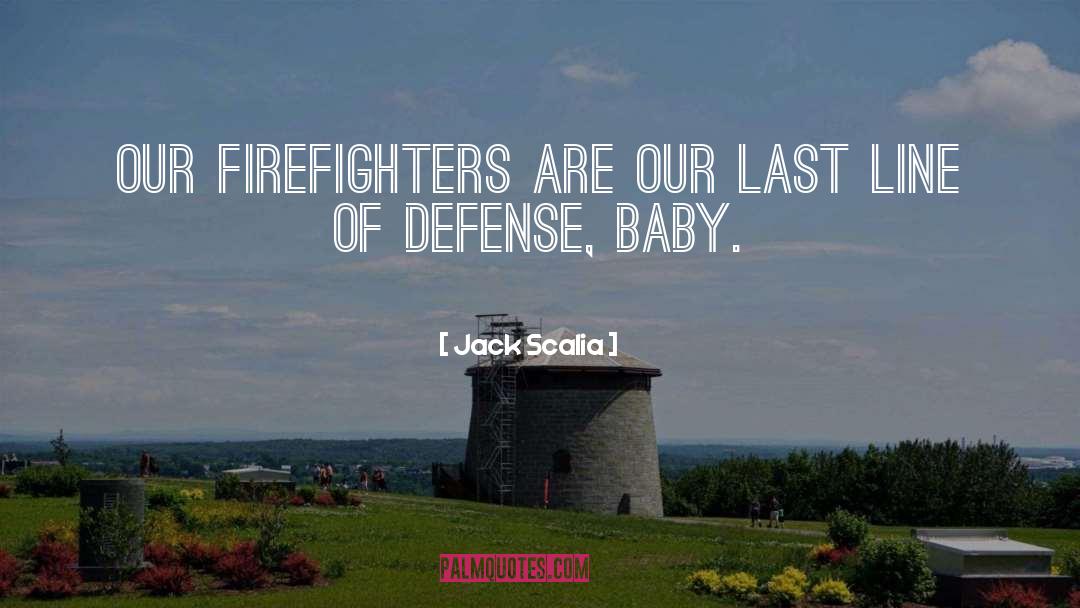 Jack Scalia Quotes: Our firefighters are our last
