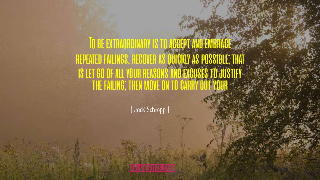 Jack Schropp Quotes: To be extraordinary is to