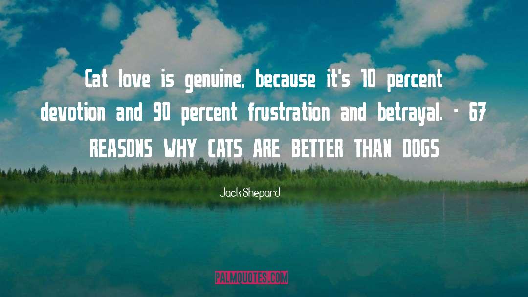 Jack Shepard Quotes: Cat love is genuine, because