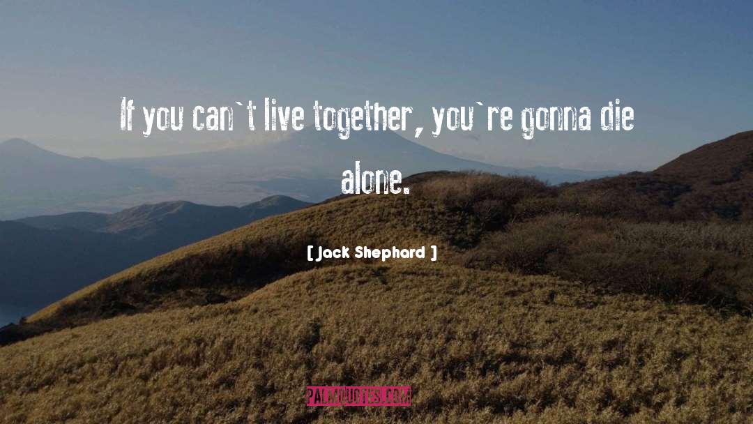 Jack Shephard Quotes: If you can't live together,