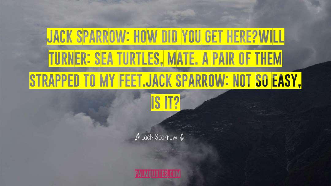 Jack Sparrow Quotes: Jack Sparrow: How did you