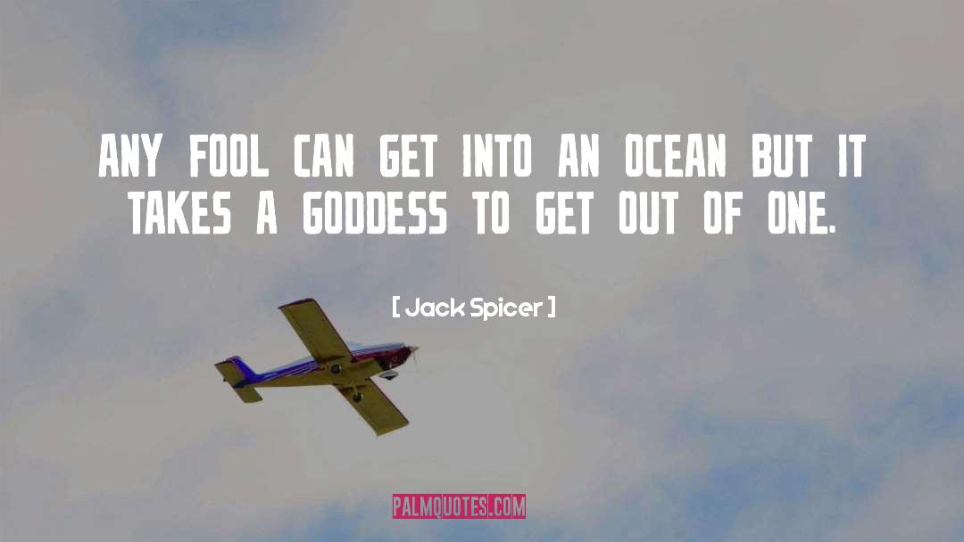 Jack Spicer Quotes: ANY FOOL CAN GET INTO