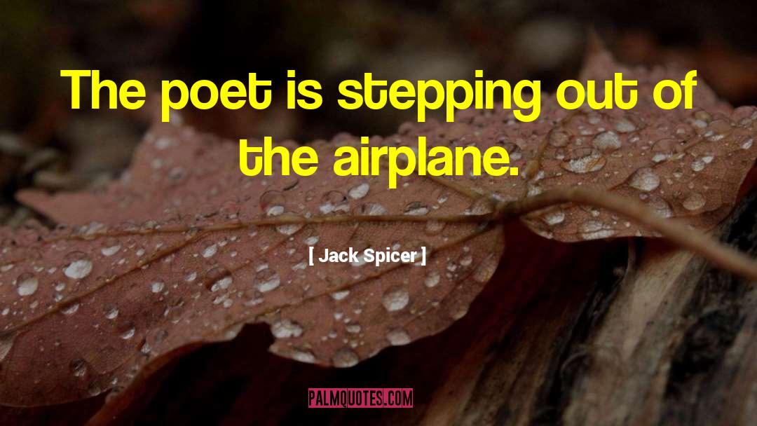 Jack Spicer Quotes: The poet is stepping out