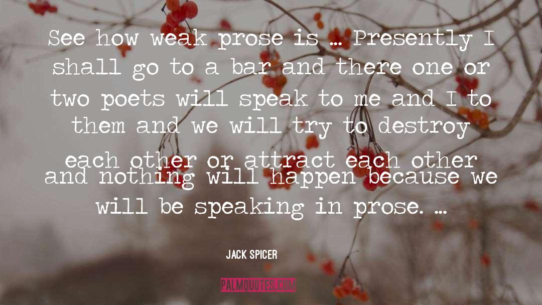 Jack Spicer Quotes: See how weak prose is