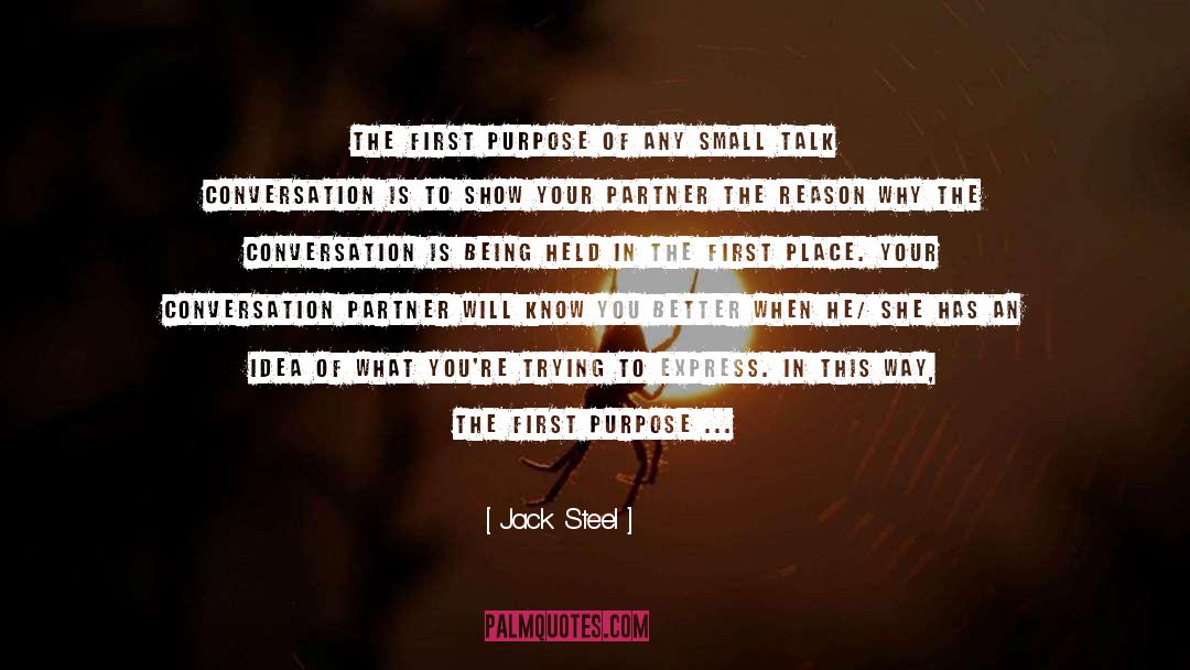 Jack Steel Quotes: The first purpose of any