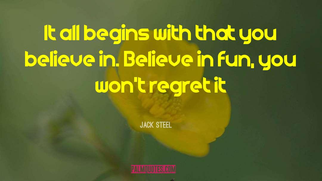 Jack Steel Quotes: It all begins with that